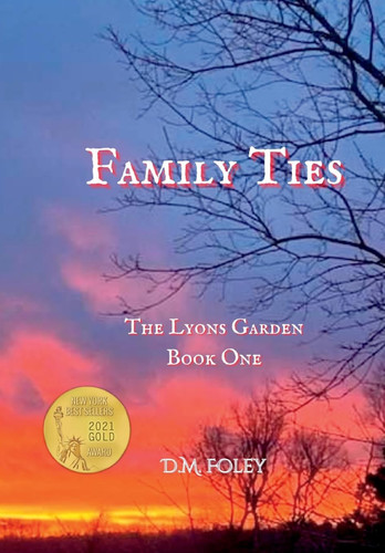 Family Ties The Lyons Garden Book One by D. M. Foley
