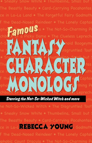 Famous Fantasy Character Monologs: Starring the Not-so-wicked Witch And More by Rebecca Young