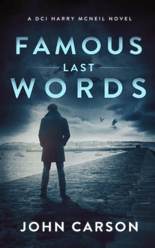 Famous Last Words (A DCI Harry McNeil Crime Thriller) by Carson, John