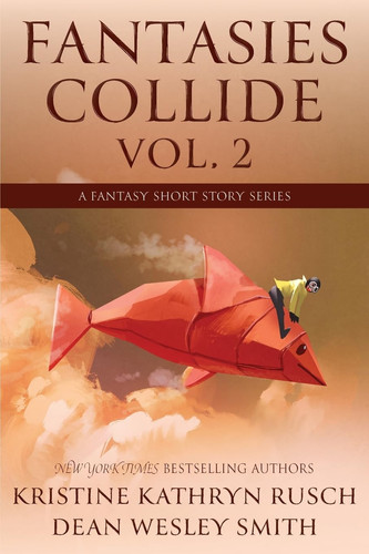 Fantasies Collide, Vol. 2 A Fantasy Short Story Series by Kristine Kathryn Rusch