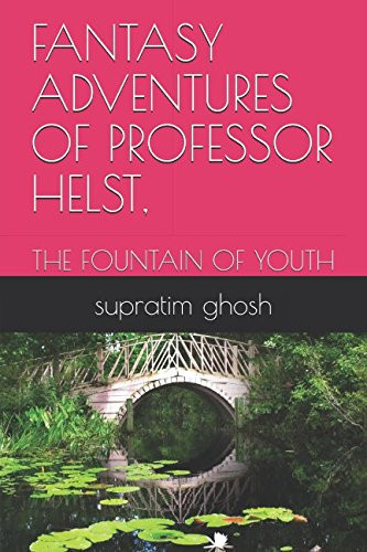 Fantasy Adventures of Professor Helst, The Fountain of Youth by supratim ghosh