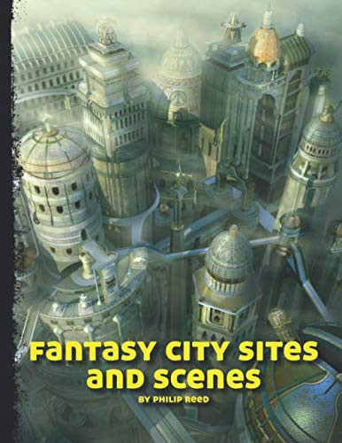 Fantasy City Sites and Scenes: Systemless fantasy RPG support for gamemasters. by Reed, Philip
