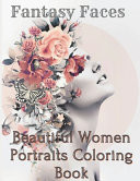 FANTASY FACES BEAUTIFL Women Portraits Beautiful Women Faces to Color for Adult and All Ages,120 Pages by A. S. EDITION