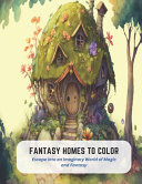 Fantasy Homes to Color - Escape Into an Imaginary World of Magic and Fantasy by Victor Carlson