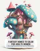 Fantasy Homes to Color for Adults Women - Stunning Illustrations for Hours of Relaxation by Frances Harper