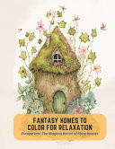 Fantasy Homes to Color for Relaxation - Escape Into The Magical World of Fairy Homes by Ross Butler