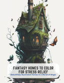 Fantasy Homes to Color for Stress Relief - Beautifully Illustrated Homes in a World of Magic by Frances Harper