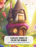 Fantasy Homes to Color for Women - Visit The Majestic Kingdom Of The Fairies by Diana Figueroa