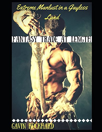 Fantasy Trade at Length Extreme Manlust in a Gayless Land by Gavin Rockhard