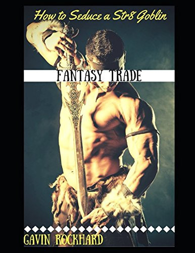 Fantasy Trade How to Seduce a Str8 Goblin by Gavin Rockhard