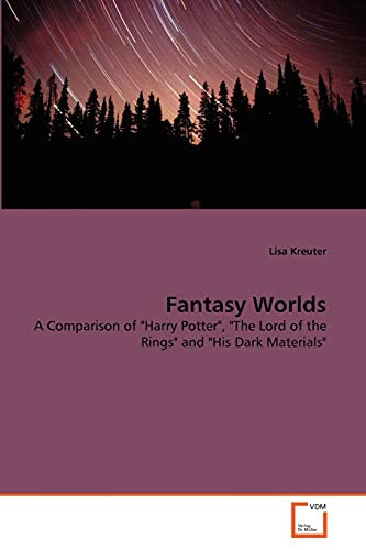 Fantasy Worlds: A Comparison of "Harry Potter", "The Lord of the Rings" and "His Dark Materials" by Kreuter, Lisa