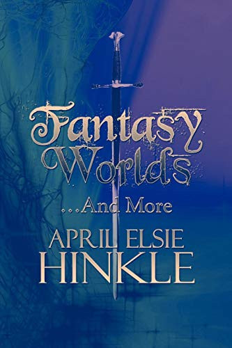 Fantasy Worlds Â¿¦and More by April Elsie Hinkle