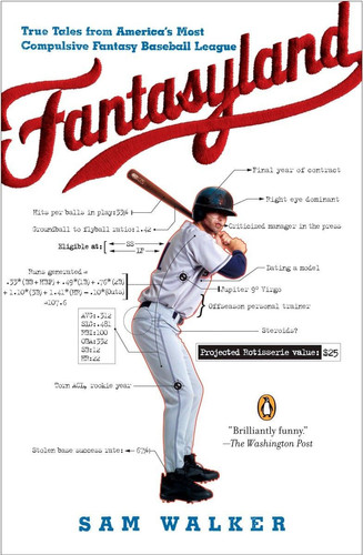 Fantasyland A Sportswriter's Obsessive Bid to Win the World's Most Ruthless Fantasy Baseball by Sam Walker