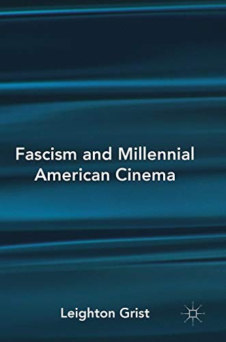 Fascism and Millennial American Cinema by Leighton Grist