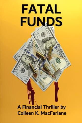 Fatal Funds: A Financial Thriller by MacFarlane, Colleen