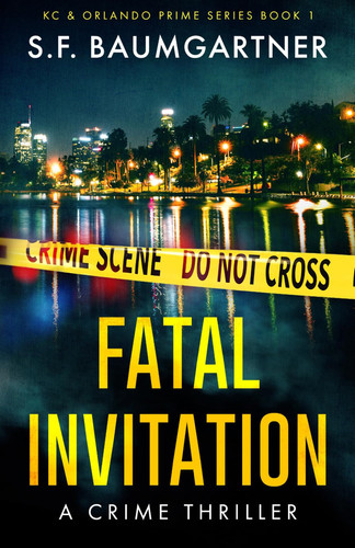Fatal Invitation - A Crime Thriller by S. F. BAUMGARTNER