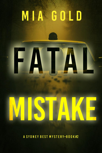 Fatal Mistake (A Sydney Best Suspense Thriller—Book 2) by Gold, Mia