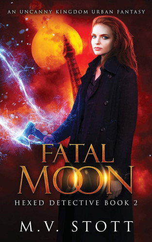 Fatal Moon An Uncanny Kingdom Urban Fantasy by M. V. Stott