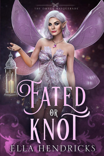Fated Or Knot A Fantasy Why Choose Romance (UnseelieVerse: The Omega Masquerade) by Ella Hendricks