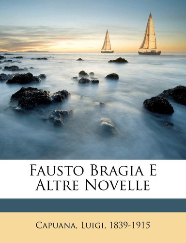 Fausto Bragia E Altre Novelle (English and Italian Edition) by Capuana, Luigi