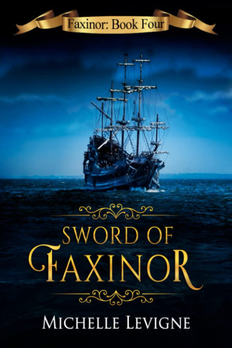Faxinor Chronicles, Book 4: Sword of Faxinor (Faxinor Fantasy Chronicles) by Levigne, Michelle