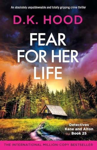 Fear for Her Life An Absolutely Unputdownable and Totally Gripping Crime Thriller by D. K. Hood