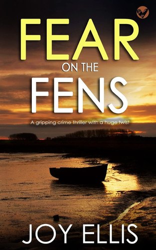 FEAR ON THE FENS a Gripping Crime Thriller with a Huge Twist by Joy Ellis