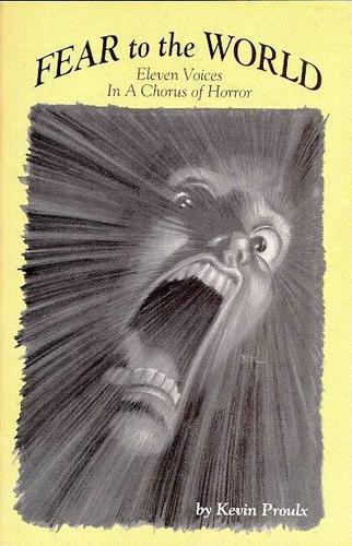 Fear to the World by Kevin E. Proulx