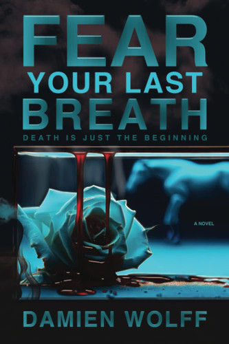 Fear Your Last Breath: A Psychological Thriller by Wolff, Damien