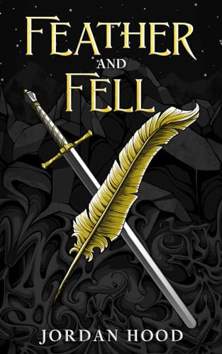 Feather and Fell A Dark Fantasy Novella by Jordan Hood