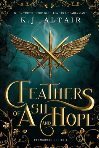 Feathers of Ash and Hope A Slow Burn Fantasy Romance by K. J. Altair