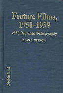 Feature Films, 1950-1959 by Alan G. Fetrow