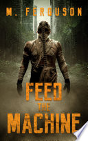 Feed the Machine (Post Apocalyptic Science Fiction) by Mathew Ferguson