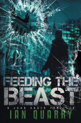 Feeding the Beast (John Rader Thrillers Book 3) by Ian Quarry