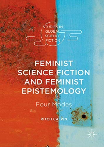 Feminist Science Fiction and Feminist Epistemology by Ritch Calvin