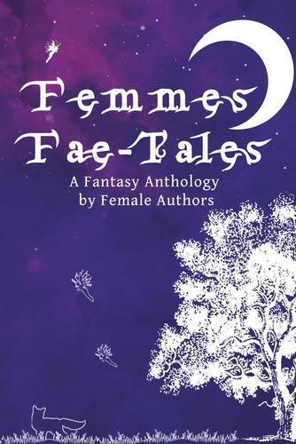 Femmes-Fae Tales - A Fantasy Anthology by Female Authors by SUSAN. BOULTON