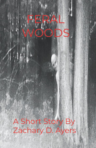 Feral Woods by Ayers, Zachary Dillon