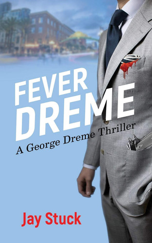 Fever Dreme A George Dreme Thriller by Jay Stuck