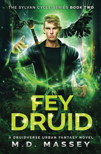 Fey Druid: A Druidverse Urban Fantasy Novel (The Sylvan Cycle Series) by Massey, M.D.