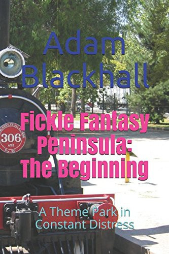 Fickle Fantasy Peninsula: the Beginning A Theme Park in Constant Distress by Adam Blackhall