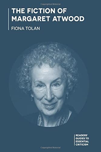 Fiction of Margaret Atwood by Fiona Tolan