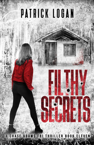 Filthy Secrets A Chase Adams FBI Thriller by Patrick Logan (Fiction writer)