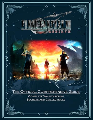 Final Fantasy 7 Rebirth: The Official Comprehensive Guide: Complete Walkthrough, Secrets and Collectibles ! by Fuller, Michael K.