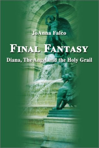Final Fantasy: Diana, the Angel and the Holy Grail by Falco, Joanna