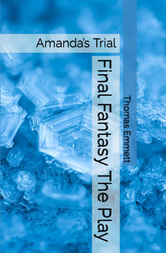 Final Fantasy The Play Amanda's Trial by THOMAS. EMMETT