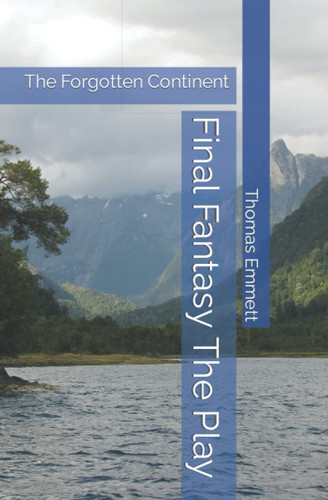 Final Fantasy The Play: The Forgotten Continent by Emmett, Thomas