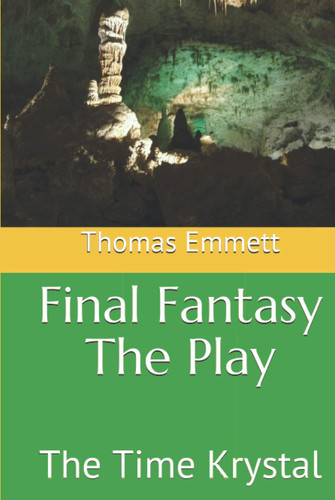 Final Fantasy The Play: The Time Krystal by Emmett, Thomas