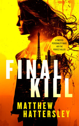Final Kill An Assassination Thriller with an Unexpected Twist by Matthew Hattersley