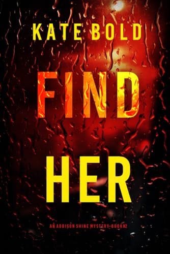 Find Her (An Addison Shine FBI Suspense Thriller—Book 2) by Bold, Kate