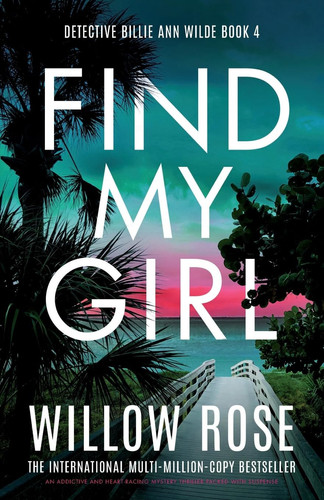 Find My Girl An Addictive and Heart-racing Mystery Thriller Packed with Suspense by Willow Rose